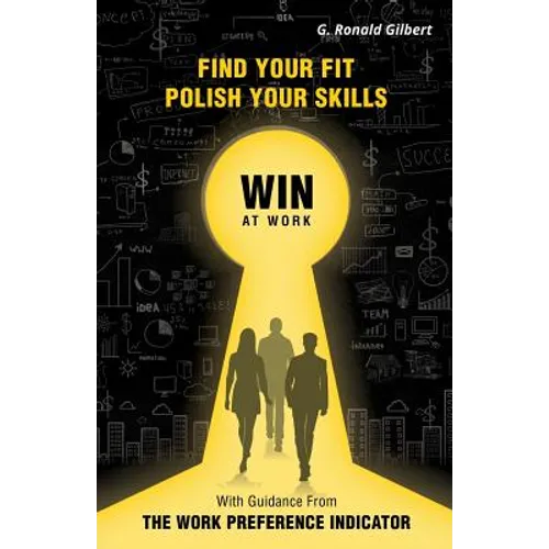 Find Your Fit, Polish Your Skills, Win at Work: With Guidance from the Work Preference Indicator - Paperback