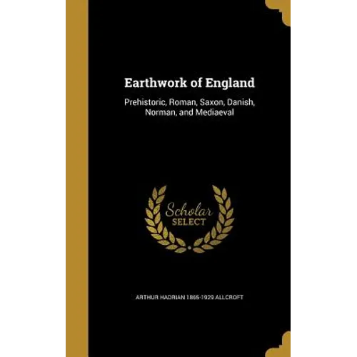 Earthwork of England: Prehistoric, Roman, Saxon, Danish, Norman, and Mediaeval - Hardcover