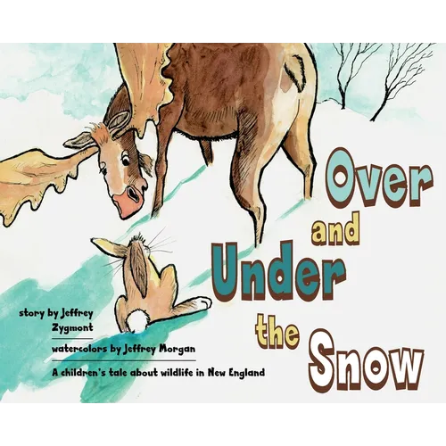 Under and Over the Snow: A children's tale about wildlife in New England - Hardcover