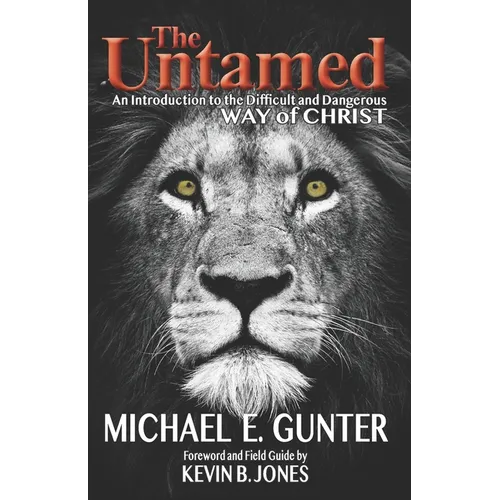 The Untamed: An Introduction to the Difficult and Dangerous Way of Christ - Paperback