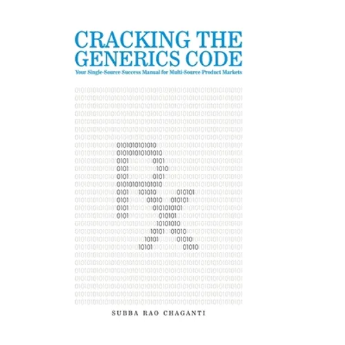 Cracking the Generics Code: Your Single-Source Success Manual for Winning in Multi-Source Product Markets!