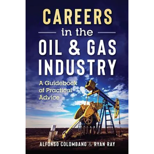 Careers in the Oil & Gas Industry: A Guidebook of Practical Advice - Paperback