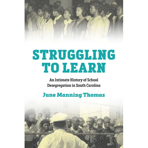 Struggling to Learn: An Intimate History of School Desegregation in South Carolina - Hardcover