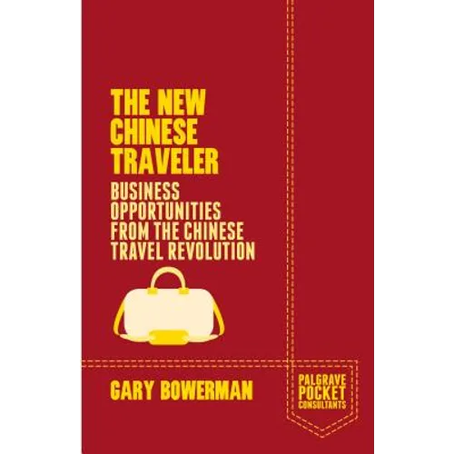 The New Chinese Traveler: Business Opportunities from the Chinese Travel Revolution - Paperback