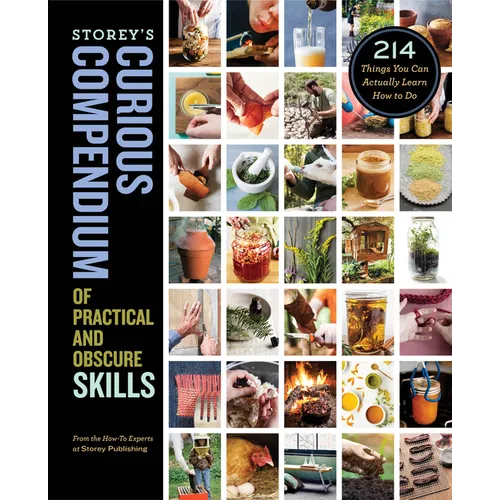 Storey's Curious Compendium of Practical and Obscure Skills: 214 Things You Can Actually Learn How to Do - Hardcover