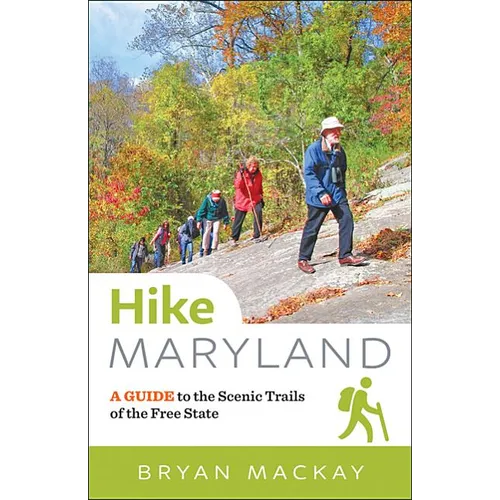 Hike Maryland: A Guide to the Scenic Trails of the Free State - Paperback