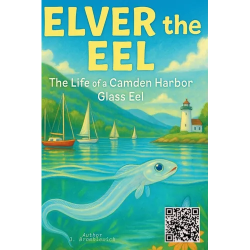 Elver the Eel: The Life of a Camden Harbor Glass Eel - Paperback
