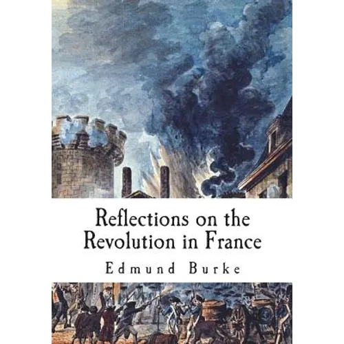 Reflections on the Revolution in France: A Political Pamphlet