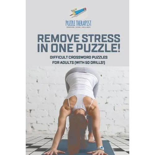 Remove Stress in One Puzzle! Difficult Crossword Puzzles for Adults (with 50 drills!) - Paperback