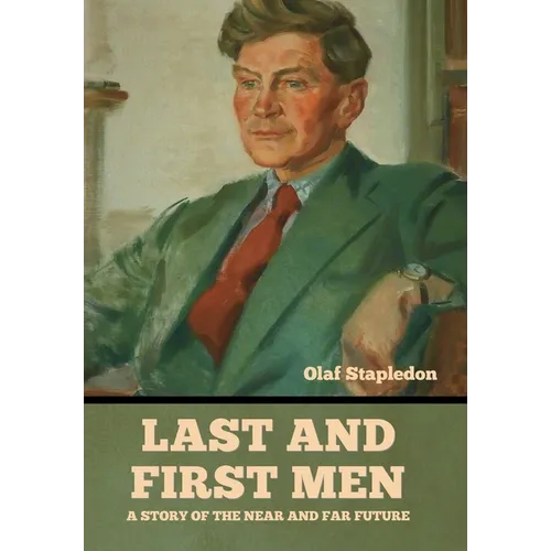 Last and First Men: A Story of the near and far future - Hardcover