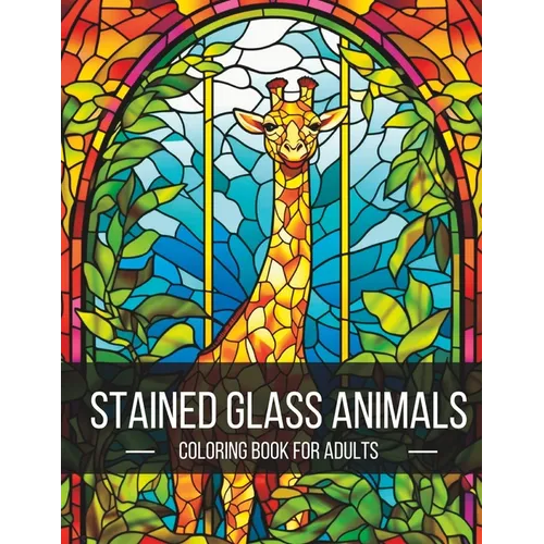 Stained Glass Animals: The Ultimate Adult Coloring Book Adventure - Paperback