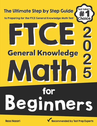 FTCE General Knowledge Math for Beginners: The Ultimate Step by Step Guide to Preparing for the FTCE Math Test - Paperback