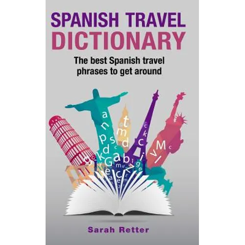 Spanish Travel Dictionary: The Best Spanish Travel Phrases To Get Around - Paperback
