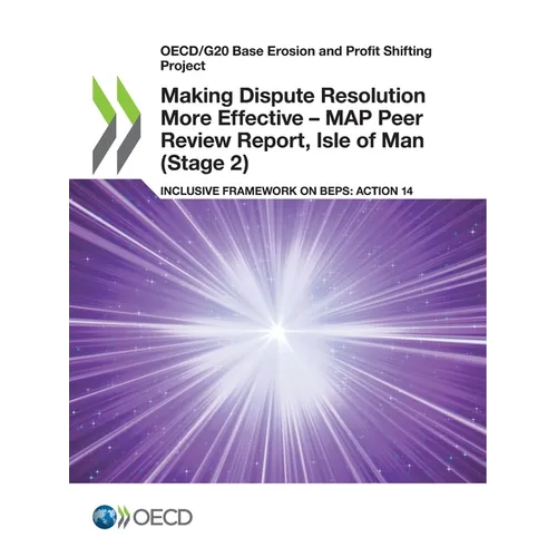 Making Dispute Resolution More Effective - MAP Peer Review Report, Isle of Man (Stage 2) - Paperback