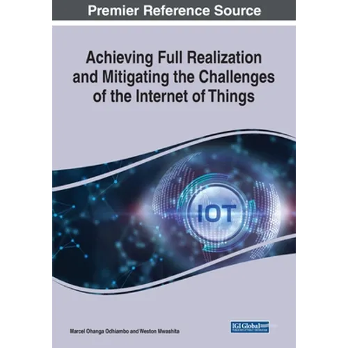 Achieving Full Realization and Mitigating the Challenges of the Internet of Things - Paperback