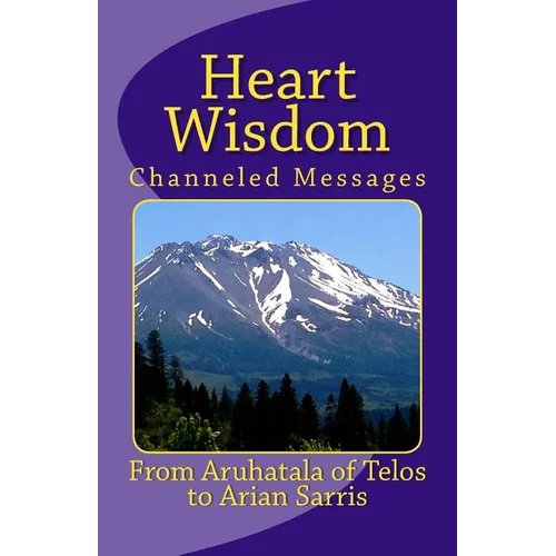 Heart Wisdom: Channelings from Aruhatala of Telos - Paperback
