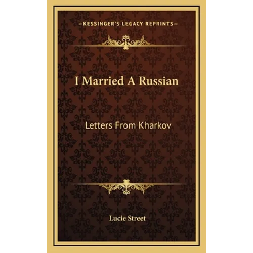 I Married A Russian: Letters From Kharkov - Hardcover
