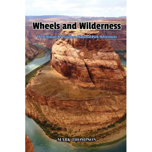 Wheels and Wilderness: The Ultimate RV Guide to National Park Adventures