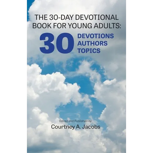 The 30-Day Devotional Book for Young Adults: 30 Devotions, 30 Authors, 30 Topics