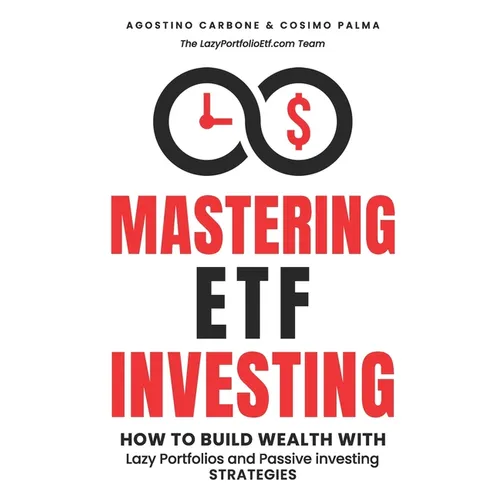 Mastering ETF Investing: How to Build Wealth with Lazy Portfolios and Passive Investing Strategies