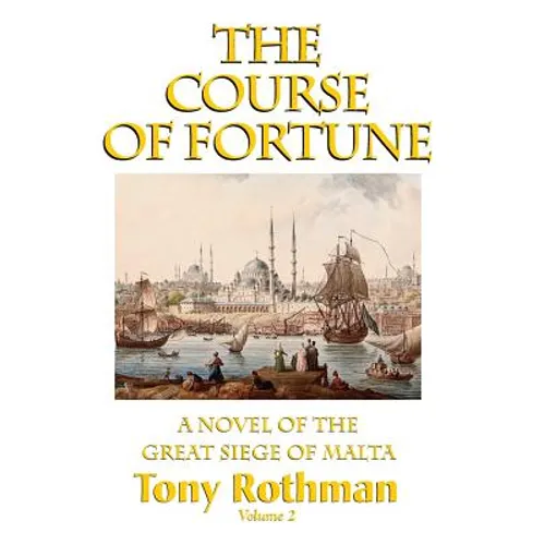 The Course of Fortune-A Novel of the Great Siege of Malta Vol. 2 - Hardcover
