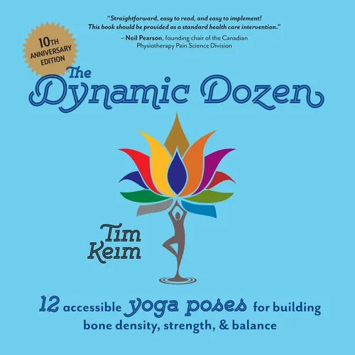 The Dynamic Dozen: 12 Accessible Yoga Poses for Building Bone Density, Strength, & Balance: 12 Accessible Yoga Poses for Building Bone De - Paperback