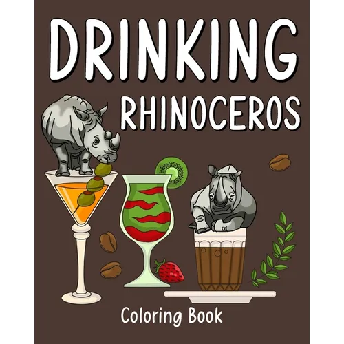 Drinking Rhinoceros Coloring Book: Animal Playful Painting Pages with Recipes Coffee or Smoothie and Cocktail - Paperback