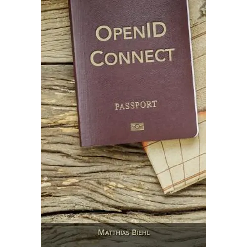 Openid Connect: End-User Identity for Apps and APIs - Paperback