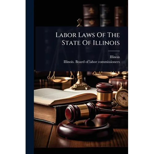 Labor Laws Of The State Of Illinois - Paperback