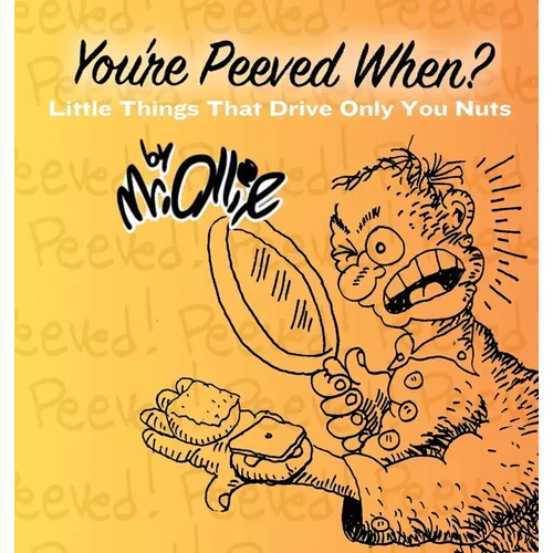 You're Peeved When?: Little Things That Drive Only You Nuts - Hardcover