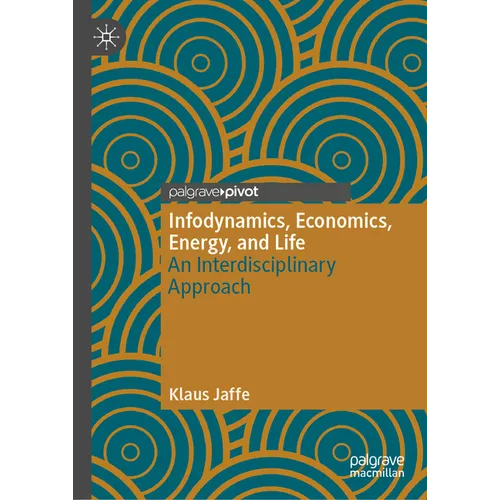 Infodynamics, Economics, Energy, and Life: An Interdisciplinary Approach - Hardcover