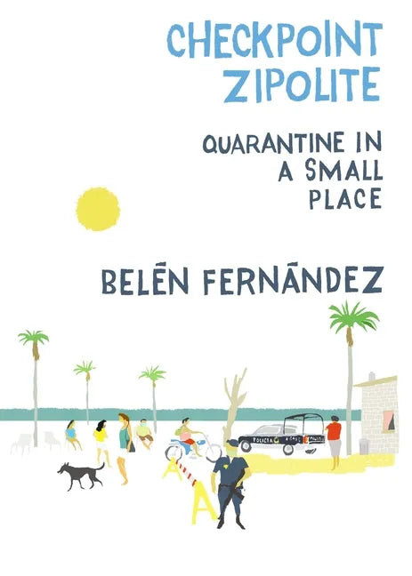 Checkpoint Zipolite: Quarantine in a Small Place - Paperback