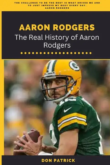 Aaron Rodgers: The Real History of Aaron Rodgers - Paperback