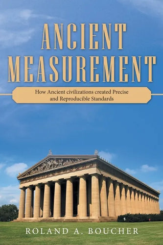 Ancient Measurement: How Ancient Civilizations Created Precise and Reproducible Standards - Paperback