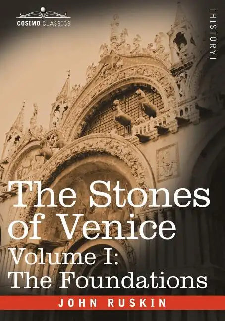 The Stones of Venice - Volume I: The Foundations - Paperback