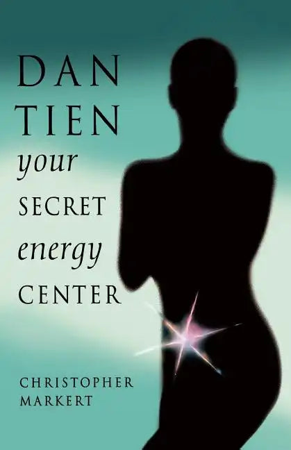 Dan-Tien: Your Secret Energy Center - Paperback