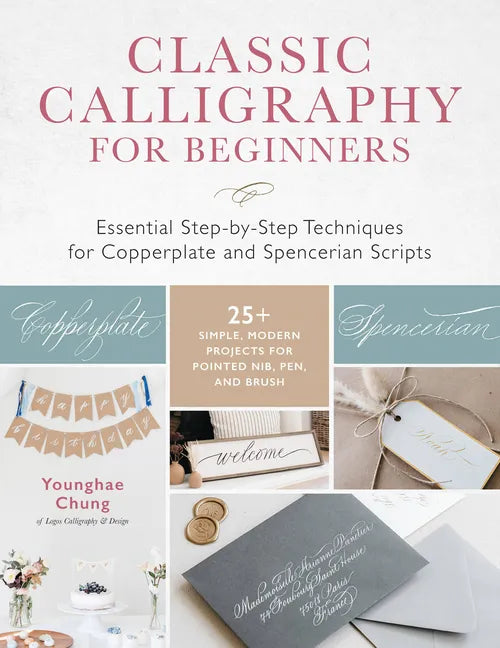 Classic Calligraphy for Beginners: Essential Step-By-Step Techniques for Copperplate and Spencerian Scripts - 25+ Simple, Modern Projects for Pointed - Paperback