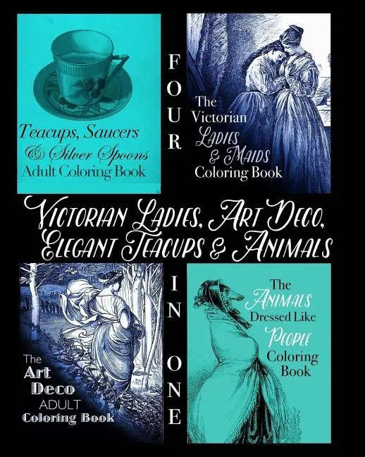 Victorian Ladies, Art Deco, Elegant Teacups and Animals: 4-in-1 Adult Coloring Book - Paperback