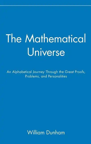 The Mathematical Universe: An Alphabetical Journey Through the Great Proofs, Problems, and Personalities - Hardcover