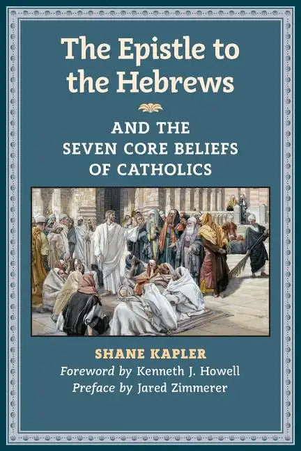 The Epistle to the Hebrews and the Seven Core Beliefs of Catholics - Paperback