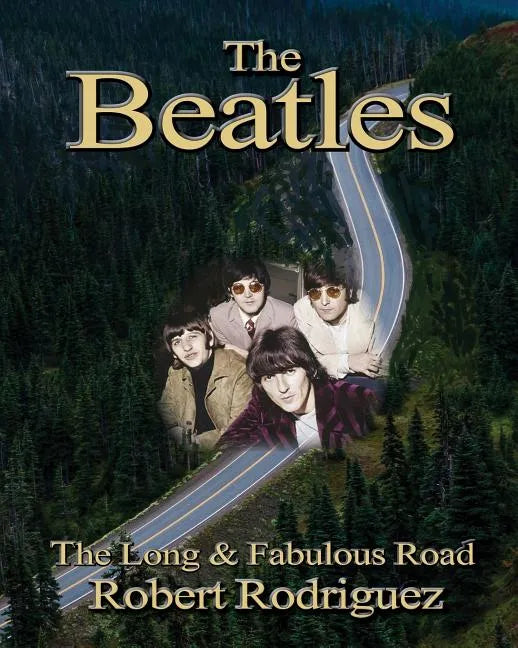 The Beatles: The Long and Fabulous Road: Beatles Biography: The British Invasion, Brian Epstein, Paul, George, Ringo and John Lenno - Paperback