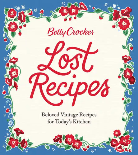 Betty Crocker Lost Recipes: Beloved Vintage Recipes for Today's Kitchen - Hardcover