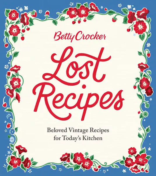 Betty Crocker Lost Recipes: Beloved Vintage Recipes for Today's Kitchen - Hardcover