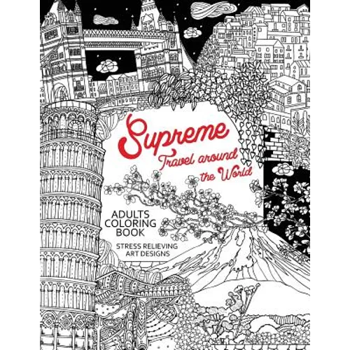Supreme Travel Around the World: Adults Coloring Book (Japan, France, Italy, England and other place you must visit) - Paperback