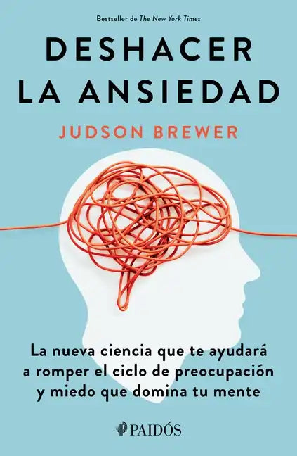 Deshacer La Ansiedad: La Nueva Ciencia Que Te Ayudará a Romper El Ciclo de Preocupación Y Miedo Que Domina Tu Mente / Unwinding Anxiety - Paperback
