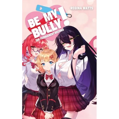 Be My Bully!: The Permanent Record - Paperback