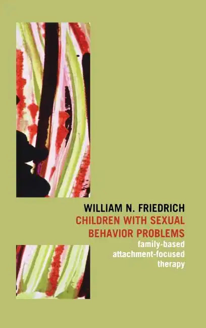 Children with Sexual Behavior Problems: Family-Based, Attachment-Focused Therapy - Hardcover