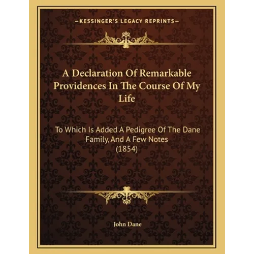 A Declaration Of Remarkable Providences In The Course Of My Life: To Which Is Added A Pedigree Of The Dane Family, And A Few Notes (1854) - Paperback