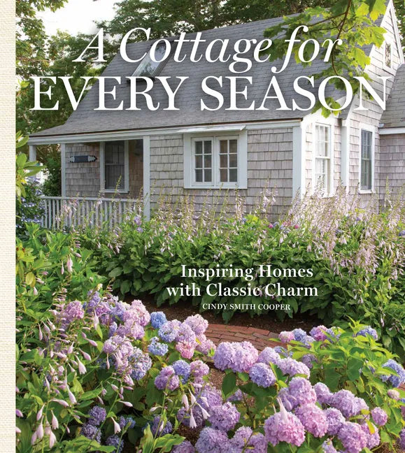 A Cottage for Every Season: Inspiring Homes with Classic Charm - Hardcover