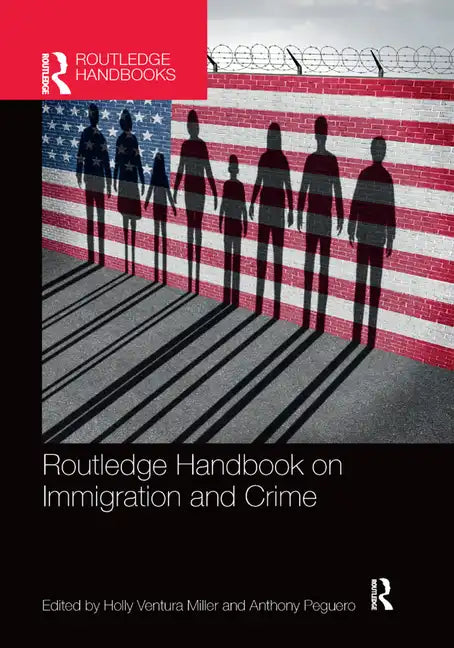 Routledge Handbook on Immigration and Crime - Paperback